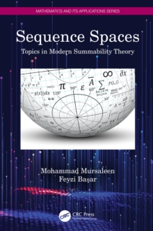 Sequence Spaces : Topics in Modern Summability Theory