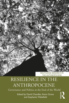 Resilience in the Anthropocene : Governance and Politics at the End of the World