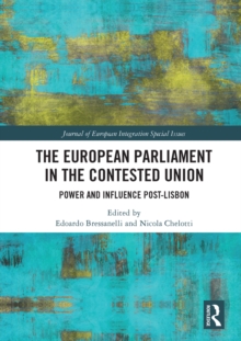 The European Parliament in the Contested Union : Power and Influence Post-Lisbon