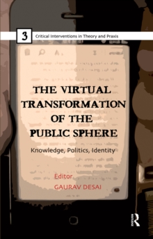 The Virtual Transformation of the Public Sphere : Knowledge, Politics, Identity