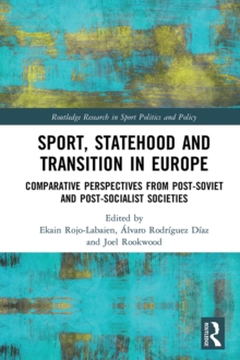Sport, Statehood and Transition in Europe : Comparative perspectives from post-Soviet and post-socialist societies