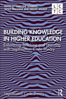 Building Knowledge in Higher Education : Enhancing Teaching and Learning with Legitimation Code Theory