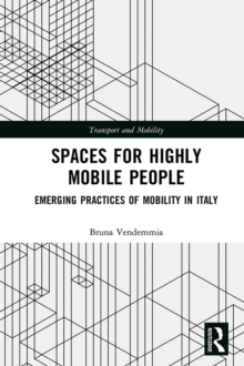 Spaces for Highly Mobile People : Emerging Practices of Mobility in Italy