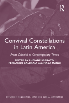 Convivial Constellations in Latin America : From Colonial to Contemporary Times