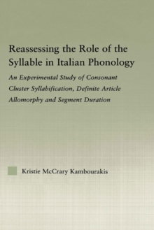 Reassessing the Role of the Syllable in Italian Phonology : An Experimental Study of Consonant Cluster Syllabification, Definite Article Allomorphy, and Segment Duration