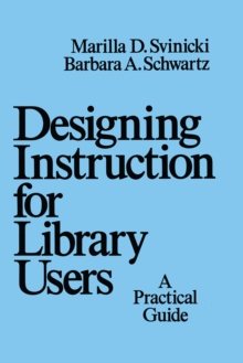 Designing Instruction for Library Users : A Practical Guide