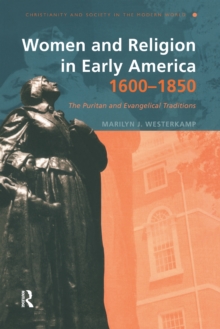 Women and Religion in Early America,1600-1850 : The Puritan and Evangelical Traditions