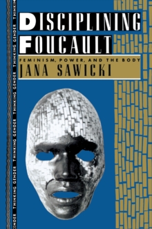 Disciplining Foucault : Feminism, Power, and the Body