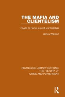 The Mafia and Clientelism : Roads to Rome in Post-War Calabria
