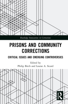 Prisons and Community Corrections : Critical Issues and Emerging Controversies