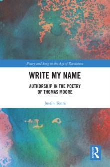Write My Name : Authorship in the Poetry of Thomas Moore