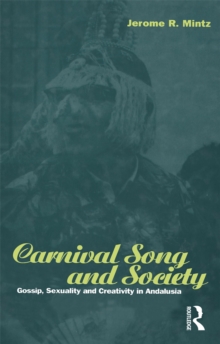 Carnival Song and Society : Gossip, Sexuality and Creativity in Andalusia