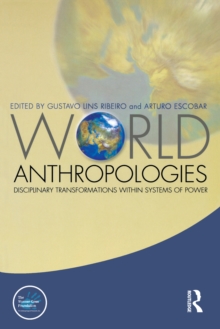 World Anthropologies : Disciplinary Transformations within Systems of Power