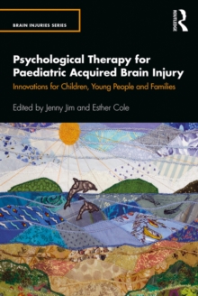Psychological Therapy for Paediatric Acquired Brain Injury : Innovations for Children, Young People and Families
