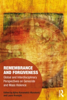 Remembrance and Forgiveness : Global and Interdisciplinary Perspectives on Genocide and Mass Violence