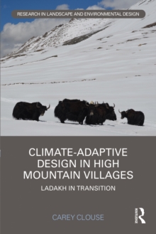 Climate-Adaptive Design in High Mountain Villages : Ladakh in Transition