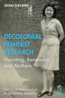 Decolonial Feminist Research : Haunting, Rememory and Mothers