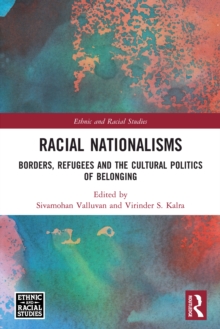 Racial Nationalisms : Borders, Refugees and the Cultural Politics of Belonging