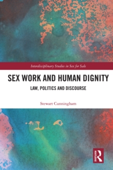 Sex Work and Human Dignity : Law, Politics and Discourse