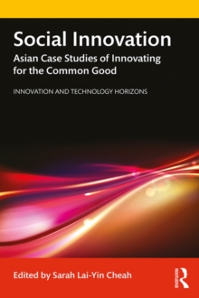 Social Innovation : Asian Case Studies of Innovating for the Common Good