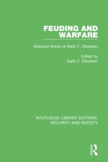 Feuding and Warfare : Selected Works of Keith F. Otterbein