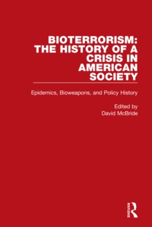 Bioterrorism: The History of a Crisis in American Society : Epidemics, Bioweapons, and Policy History