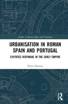 Urbanisation in Roman Spain and Portugal : Civitates Hispaniae in the Early Empire