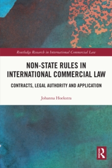 Non-State Rules in International Commercial Law : Contracts, Legal Authority and Application