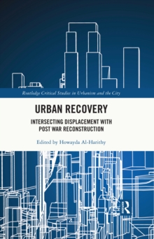 Urban Recovery : Intersecting Displacement with Post War Reconstruction