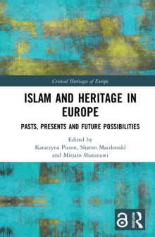 Islam and Heritage in Europe : Pasts, Presents and Future Possibilities