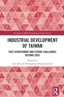 Industrial Development of Taiwan : Past Achievement and Future Challenges Beyond 2020