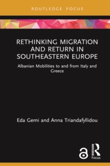 Rethinking Migration and Return in Southeastern Europe : Albanian Mobilities to and from Italy and Greece
