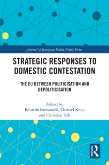 Strategic Responses to Domestic Contestation : The EU Between Politicisation and Depoliticisation