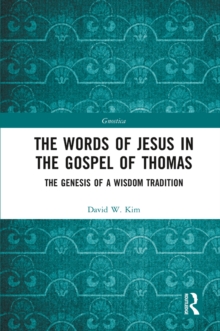 The Words of Jesus in the Gospel of Thomas : The Genesis of a Wisdom Tradition