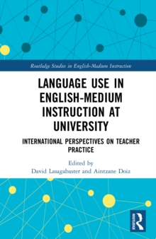 Language Use in English-Medium Instruction at University : International Perspectives on Teacher Practice