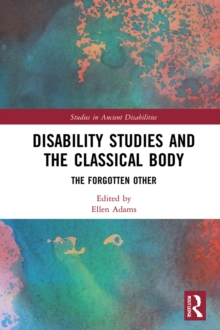 Disability Studies and the Classical Body : The Forgotten Other