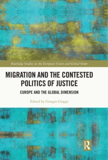 Migration and the Contested Politics of Justice : Europe and the Global Dimension