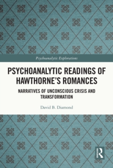 Psychoanalytic Readings of Hawthorne’s Romances : Narratives of Unconscious Crisis and Transformation