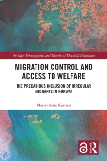 Migration Control and Access to Welfare : The Precarious Inclusion of Irregular Migrants in Norway