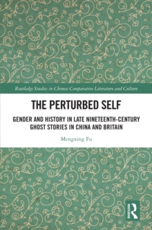The Perturbed Self : Gender and History in Late Nineteenth-Century Ghost Stories in China and Britain