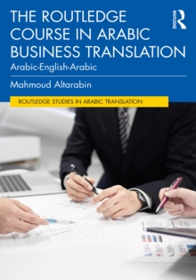 The Routledge Course in Arabic Business Translation : Arabic-English-Arabic