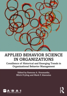 Applied Behavior Science in Organizations : Consilience of Historical and Emerging Trends in Organizational Behavior Management