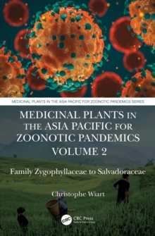 Medicinal Plants in the Asia Pacific for Zoonotic Pandemics, Volume 2 : Family Zygophyllaceae to Salvadoraceae
