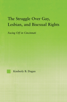 The Struggle Over Gay, Lesbian, and Bisexual Rights : Facing off in Cincinnati