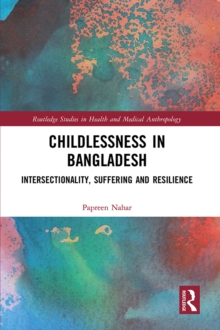 Childlessness in Bangladesh : Intersectionality, Suffering and Resilience