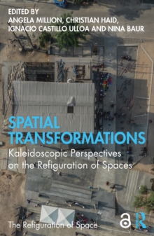Spatial Transformations : Kaleidoscopic Perspectives on the Refiguration of Spaces