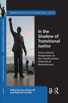 In the Shadow of Transitional Justice : Cross-national Perspectives on the Transformative Potential of Remembrance