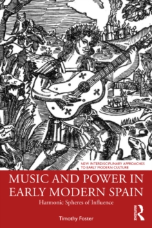 Music and Power in Early Modern Spain : Harmonic Spheres of Influence