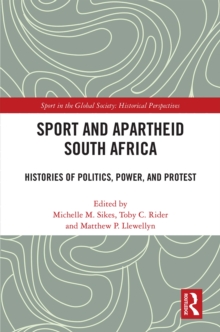 Sport and Apartheid South Africa : Histories of Politics, Power, and Protest