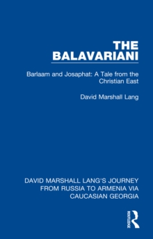 The Balavariani : Barlaam and Josaphat: A Tale from the Christian East